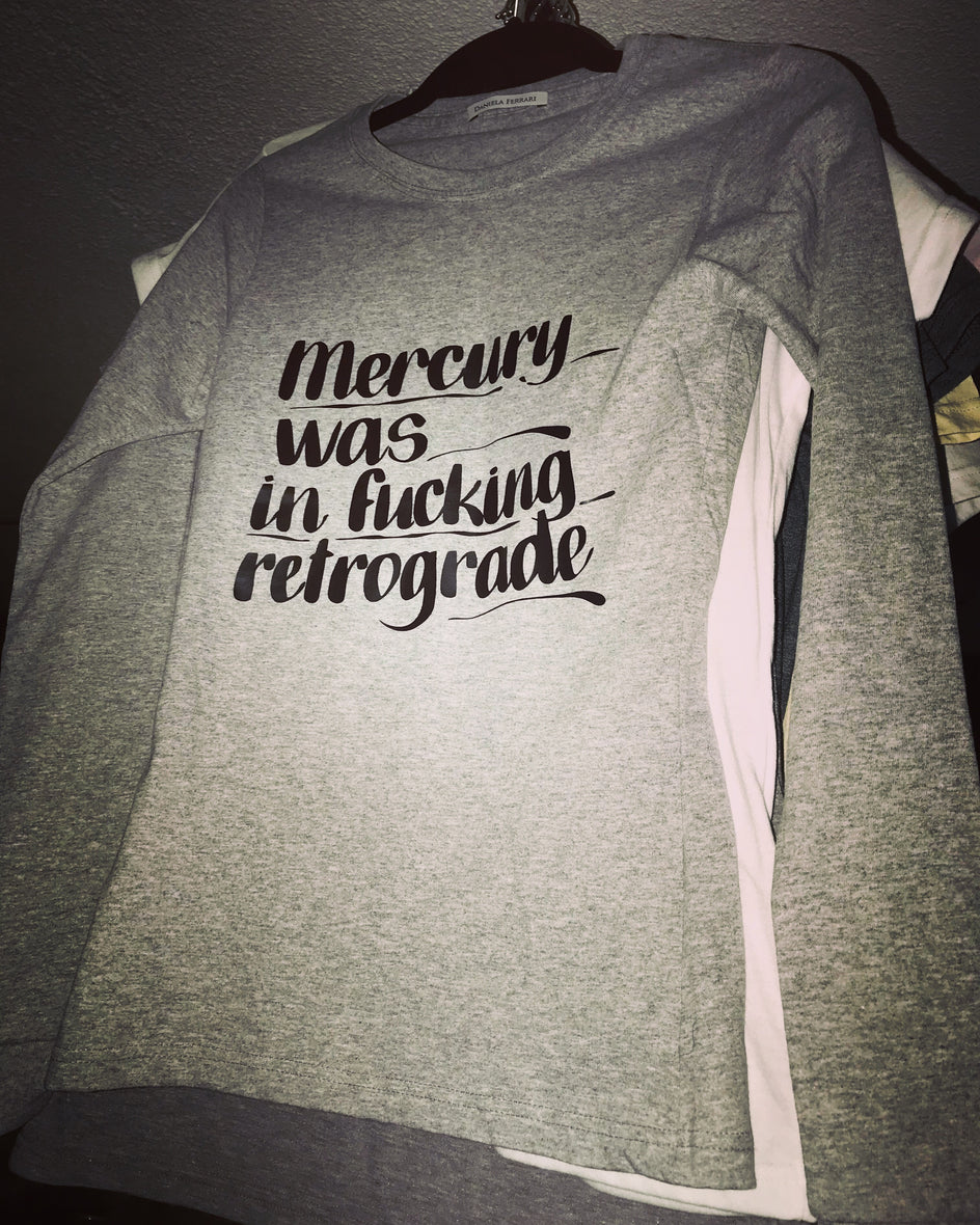 Mercury was in F***ing Retrograde T-shirt